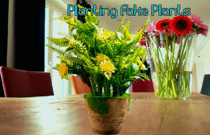 Planting Fake Plants