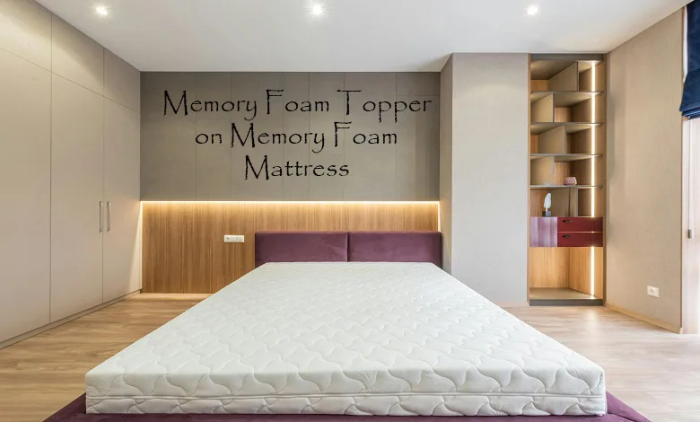Memory Foam Topper on Memory Foam Mattress